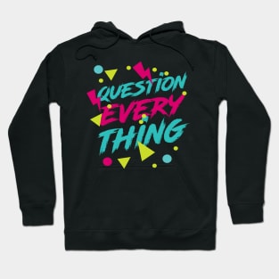 Question Everything - Ironic Hipster 80s Aesthetic Hoodie